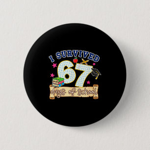 I Survived 67 Days Of School Funny 6 7 Meme Teache 6 Cm Round Badge