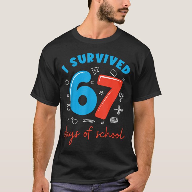 I Survived 67 Days Of School Funny 6 7 Meme Teache T-Shirt (Front)