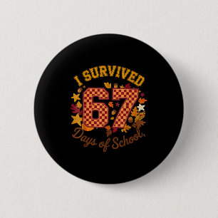 I Survived 67 Days Of School Funny 6 7 Teachers Th 6 Cm Round Badge