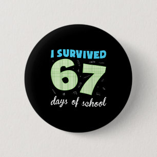 I Survived 67 Days Of School Funny Meme Student Te 6 Cm Round Badge