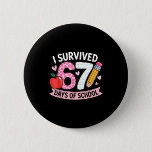 I Survived 67 Days Of School Funny Meme Student Te 6 Cm Round Badge