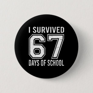 I Survived 67 Days Of School Funny Meme Teacher St 6 Cm Round Badge