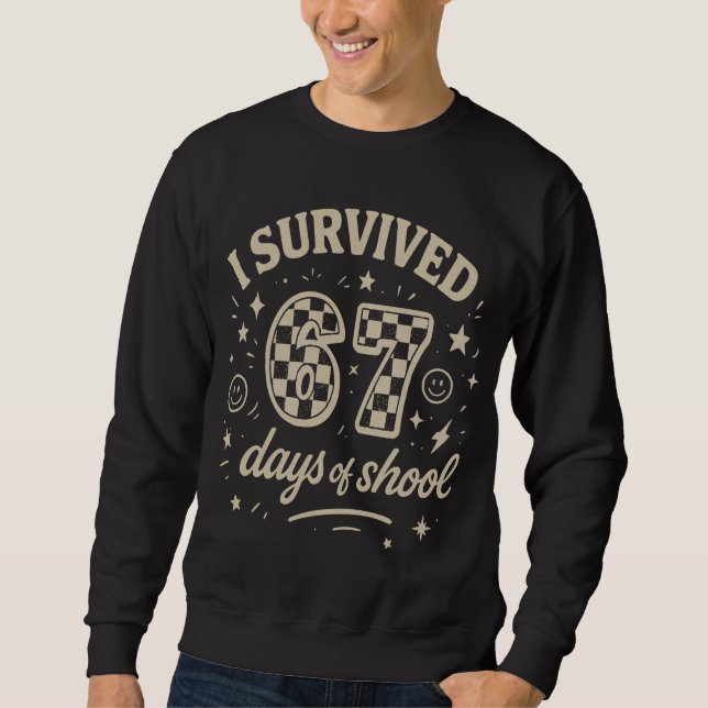 I Survived 67 Days of School Funny Teacher Meme Sweatshirt (Front)
