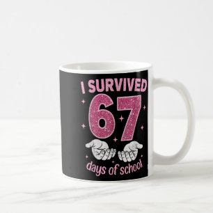 I Survived 67 Days Of School Gen Alpha Slang 6 7 H Coffee Mug