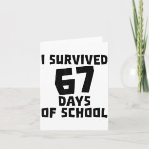 I Survived 67 Days Of School - Quote Student Life Card
