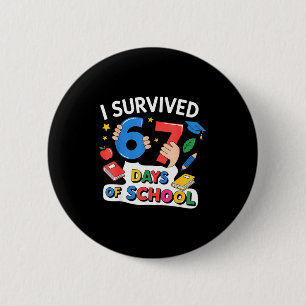 I Survived 67 Days Of School Six Seven 6 7 6 Cm Round Badge
