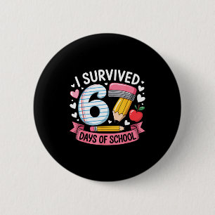 I Survived 67 Days Of School Six Seven 6 7 Teacher 6 Cm Round Badge