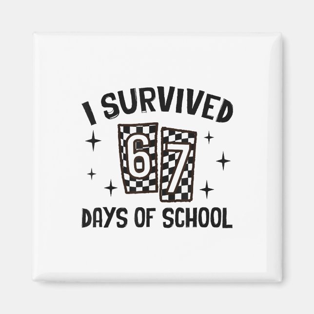 I Survived 67 Days Of School Six Seven Meme Teache Magnet (Front)