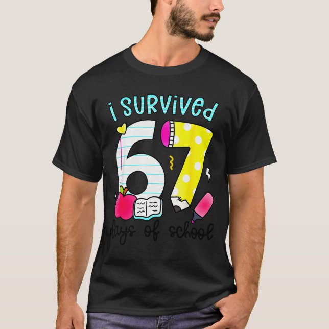 I Survived 67 Days Of School Six Seven Meme Teache T-Shirt (Front)