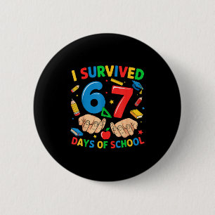 I Survived 67 Days Of School Six Seven Teachers St 6 Cm Round Badge