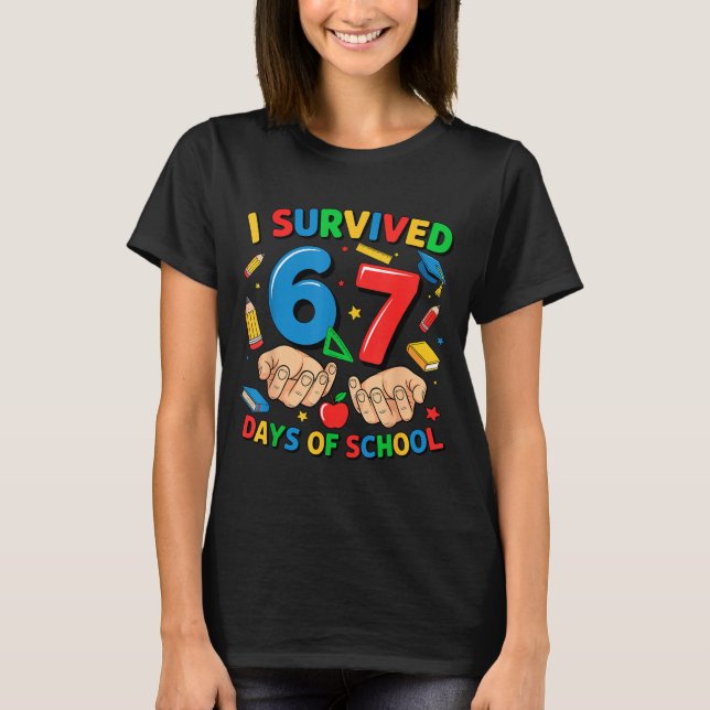I Survived 67 Days Of School Six Seven Teachers St T-Shirt (Front)