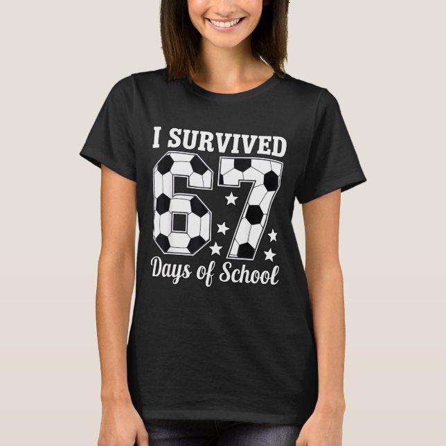 I Survived 67 Days Of School Soccer Style Teacher  T-Shirt (Front)