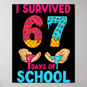 I Survived 67 Days Of School Teachers Students 6 7 Poster