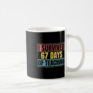 I Survived 67 Days Of Teaching Funny Teacher Meme Coffee Mug