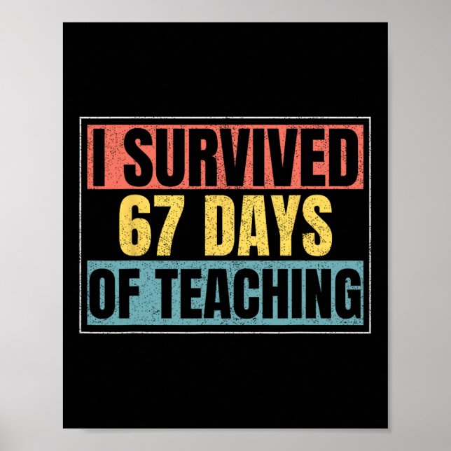 I Survived 67 Days Of Teaching Funny Teacher Meme  Poster (Front)