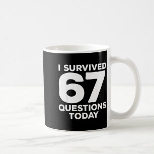 I Survived 67 Questions Today Funny Teacher Six Se Coffee Mug