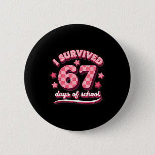 I Survived 67 Six Seven Days Of School Teachers St 6 Cm Round Badge
