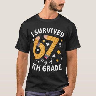 I Survived 67th Day Of 8th Grade 67 Days Of School T-Shirt