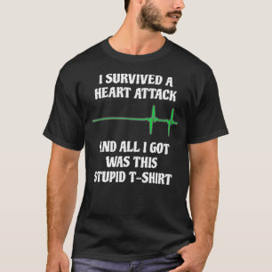 I Survived A Heart Attack Funny Heart Attack Survi T-Shirt