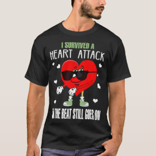 I Survived A Heart Attack So The Beat Still Goes O T-Shirt