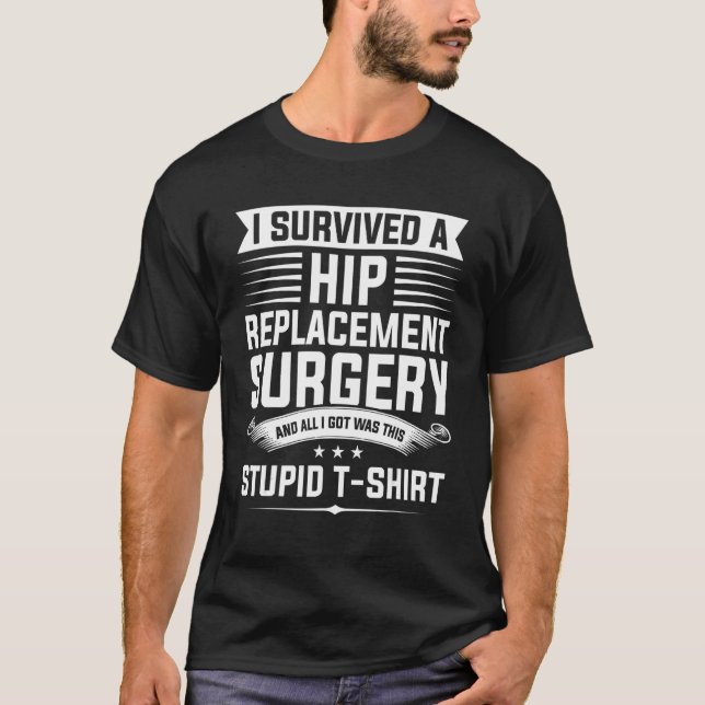 I Survived A Hip Replacement Surgery Hip Surgery T-Shirt (Front)