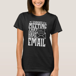 I Survived A Meeting That Should Have Been An E ma T-Shirt
