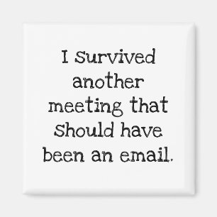 I Survived A Meeting That Should've Been an Email  Magnet