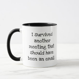 I Survived A Meeting That Should've Been an Email Mug