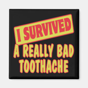 I SURVIVED A REALLY BAD TOOTHACHE MAGNET