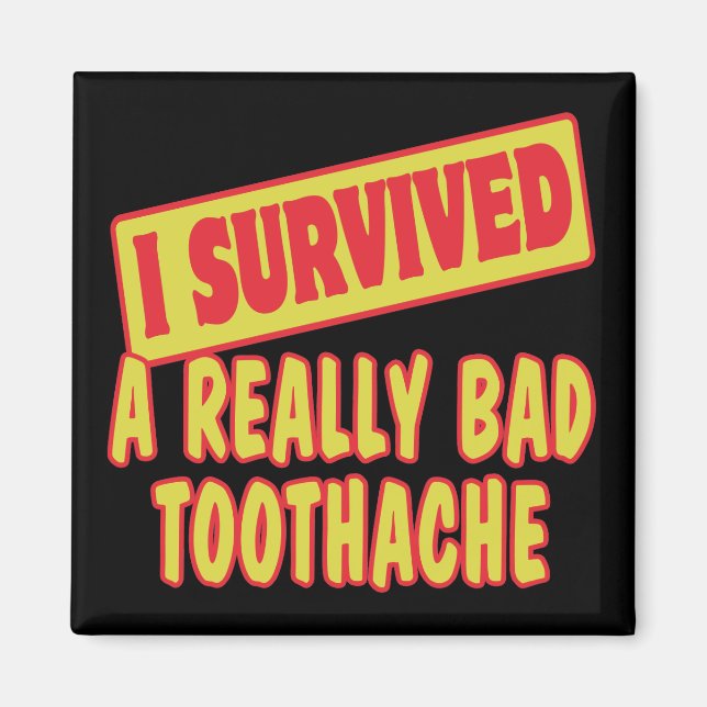 I SURVIVED A REALLY BAD TOOTHACHE MAGNET (Front)