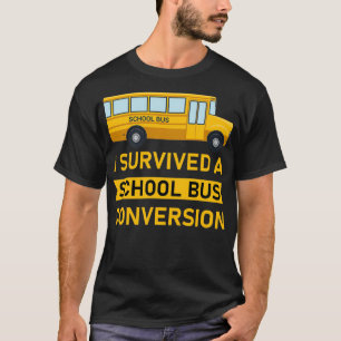 I survived a school bus conversion Design for a Sk T-Shirt