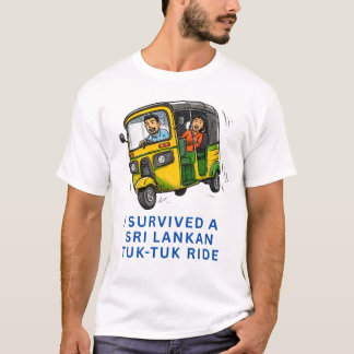 I SURVIVED A SRI LANKAN TUK-TUK RIDE T-Shirt