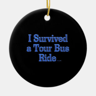 I Survived a Tour Bus Ride round ceramic ornament