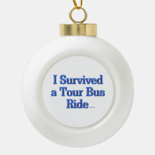 I Survived a Tour Bus Ride white ceramic ball Christmas Ornament