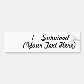 I survived (add your own thing)! bumper sticker