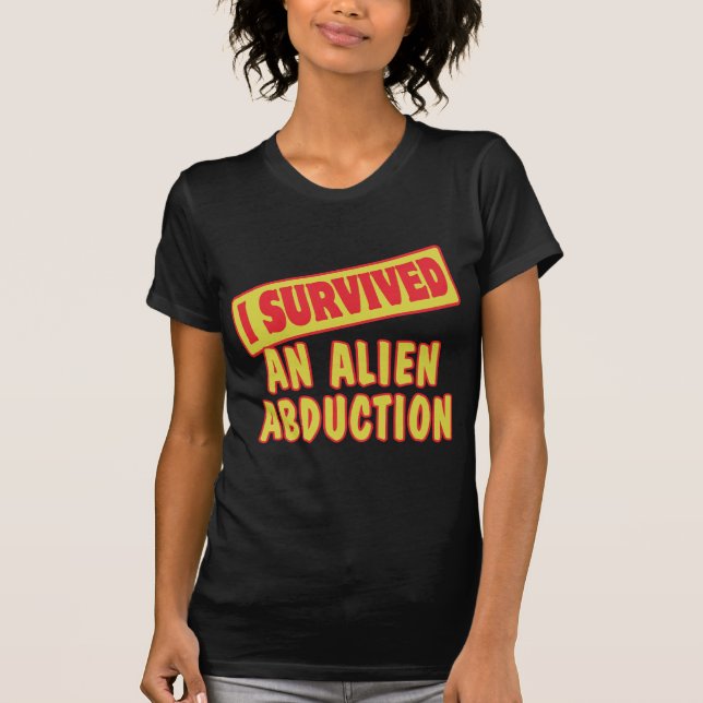 I SURVIVED AN ALIEN ABDUCTION T-Shirt (Front)