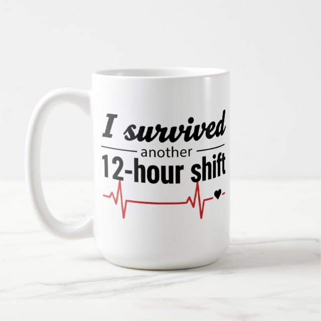 I Survived Another 12-Hour Shift Nurse Coffee Mug  (Left)
