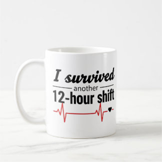 I Survived Another 12-Hour Shift Nurse Coffee Mug