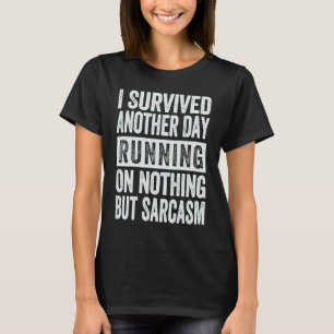 I Survived Another Day Running On Nothing But Sarc T-Shirt