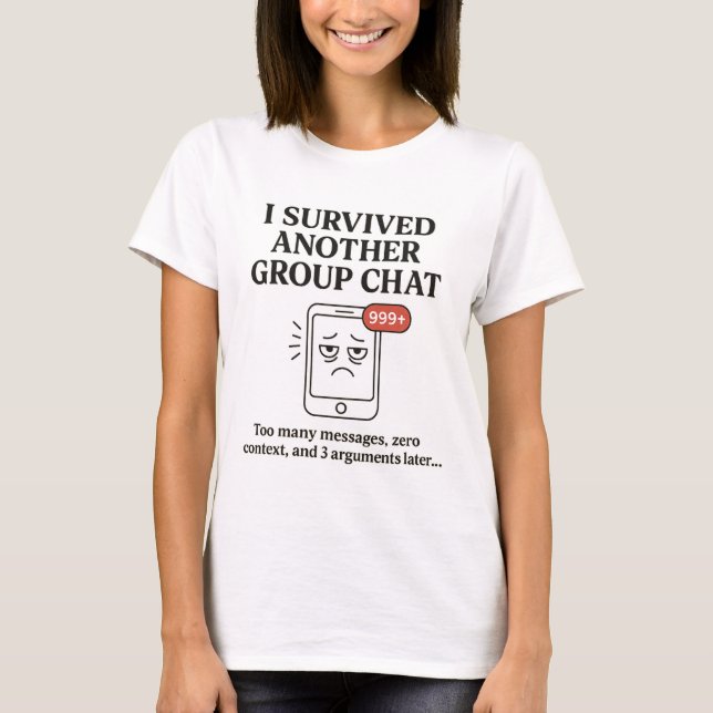 I Survived Another Group Chat Funny Text Message T-Shirt (Front)