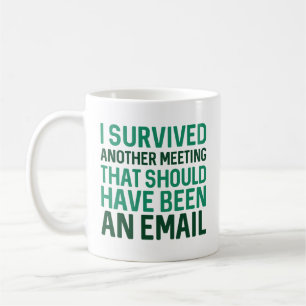 I Survived Another Meeting Coffee Mug
