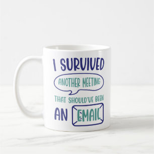 I Survived Another Meeting Coffee Mug