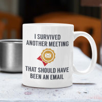 I Survived Another Meeting