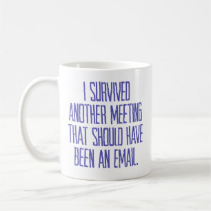 “I Survived Another Meeting” Coffee Mug