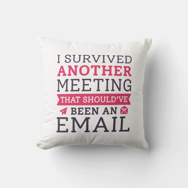 I Survived Another Meeting Cushion (Front)