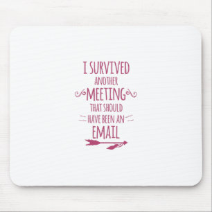 I Survived Another Meeting Mouse Pad