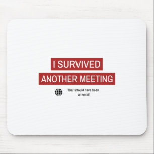 I Survived Another Meeting Mouse Pad