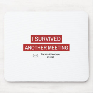 I Survived Another Meeting Mouse Pad