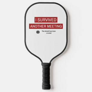 I Survived Another Meeting  Pickleball Paddle