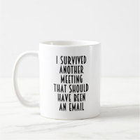 I Survived Another Meeting (Should be an Email)